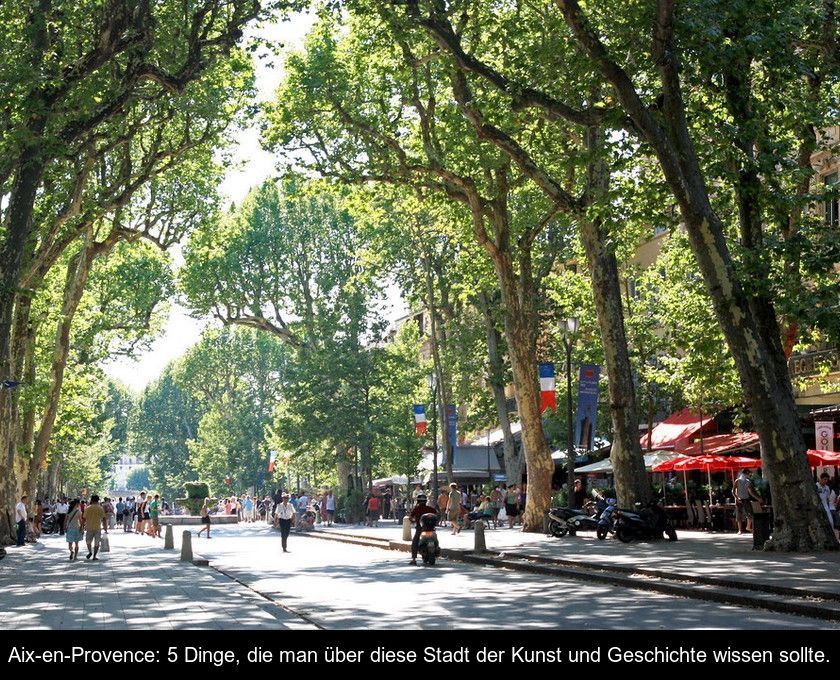 Aix-en-provence: 5 Dinge, Die Man über Diese Stadt Der Kunst Und Geschichte Wissen Sollte.