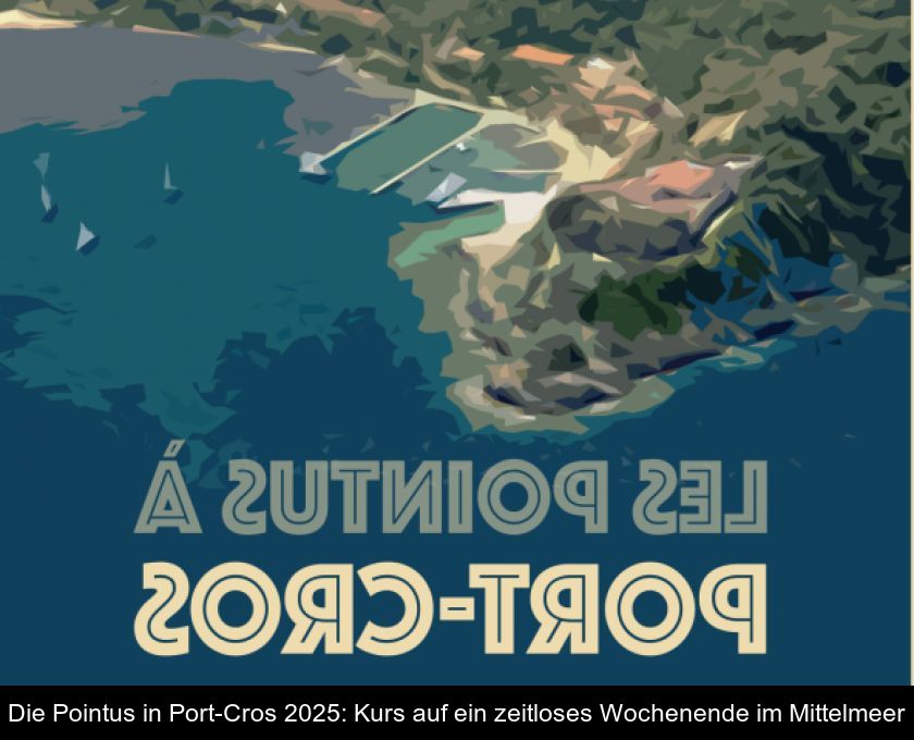 Die Pointus In Port-cros 2025: Kurs Auf Ein Zeitloses Wochenende Im Mittelmeer