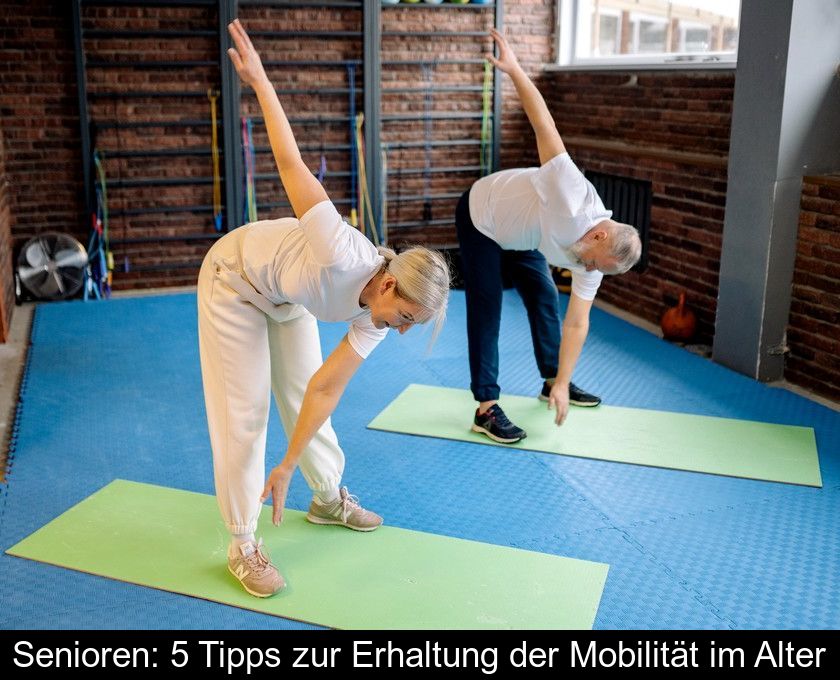 Senioren: 5 Tipps Zur Erhaltung Der Mobilität Im Alter