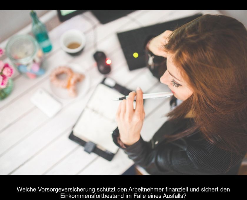 Welche Vorsorgeversicherung Schützt Den Arbeitnehmer Finanziell Und Sichert Den Einkommensfortbestand Im Falle Eines Ausfalls?