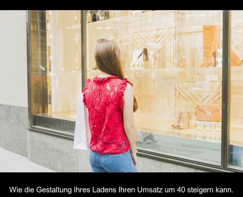 Wie Die Gestaltung Ihres Ladens Ihren Umsatz Um 40 % Steigern Kann.