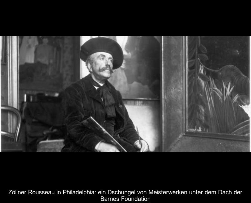 Zöllner Rousseau In Philadelphia: Ein Dschungel Von Meisterwerken Unter Dem Dach Der Barnes Foundation
